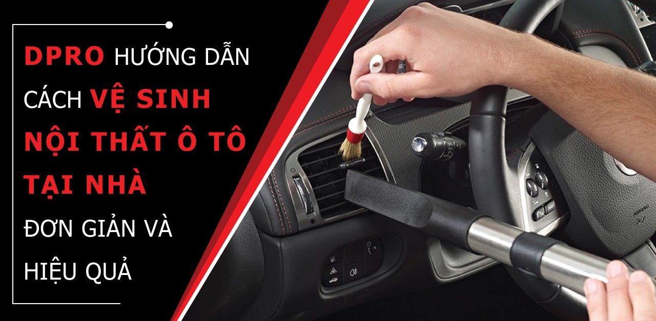 huong-dan-ve-sinh-noi-that-o-to-tai-nha-dpro